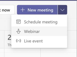 Screen shot of the new Microsoft Teams Webinar option that shows up under the New Meeting button in the Calendar view of the Microsoft Teams client.